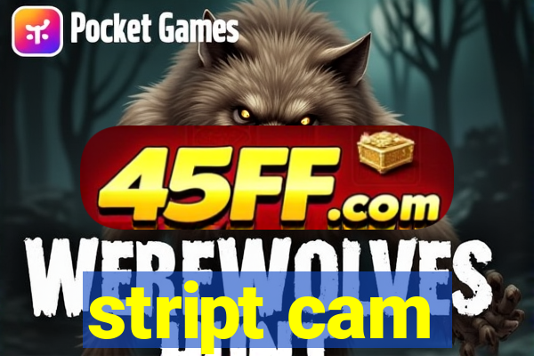 stript cam